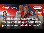 Mais do que amizade com Jaques Wagner, Lula tenta defender capital político na Bahia | Daniela Lima