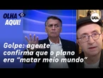 Reinaldo: Agente da PF diz que plano era “matar meio mundo”. E digitais óbvias de Bolsonaro no golpe