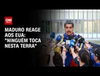 Ninguém toca nesta terra, diz Maduro aos EUA | BASTIDORES CNN