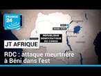 Au moins 42 morts dans une attaque à Béni, dans l'est de la RDC • FRANCE 24