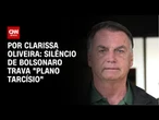 Silêncio de Bolsonaro trava "Plano Tarcísio" | LIVE CNN