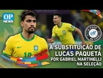 A substituição de Lucas Paquetá por Gabriel Martinelli na Seleção
