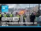 Royaume-Uni : face aux violences, les mosquées britanniques en alerte • FRANCE 24