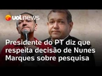 Presidente do PT diz que respeita decisão de Nunes Marques sobre pesquisa: 'Deve ter fundamento'