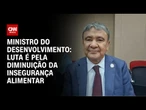 Luta é pela diminuição da insegurança alimentar, diz ministro do Desenvolvimento | LIVE CNN