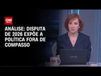 Análise: Disputa de 2026 expõe a política fora de compasso | WW