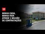 Minha Casa, Minha Vida atinge 1 milhão de contratações | CNN NOVO DIA