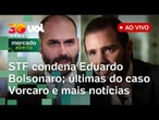 STF condena Eduardo Bolsonaro e mantém presos parentes de Vorcaro; Trump critica Israel e+ ao vivo