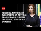 Luisa Martins: Há expectativa do governo brasileiro em cumprir decisão do STF contra Zambelli| AGORA