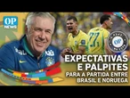 Expectativas e palpites para a partida entre Brasil e Noruega