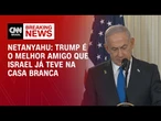 Trump é o melhor amigo que Israel já teve na Casa Branca, diz Netanyahu | CNN 360º