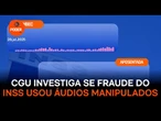 CGU investiga fraude com áudios manipulados em ressarcimentos do INSS