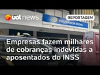Empresas fazem milhares de cobranças indevidas a aposentados do INSS