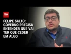 Tarifaço: Governo precisa entender que vai ter que ceder em algo, diz Felipe Salto | CNN PRIME TIME