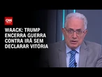 Waack: Trump encerra guerra contra Irã sem declarar vitória | WW