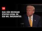 Governo Trump revoga status legal de 530 mil imigrantes nos EUA | AGORA CNN