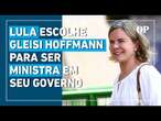 Lula escolhe Gleisi Hoffmann para ser ministra da Secretaria de Relações Institucionais do governo