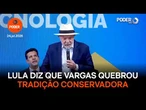 Lula exalta Vargas e diz que ex presidente quebrou tradição conservadora