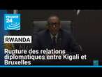 Rwanda : rupture des relations diplomatiques entre Kigali et Bruxelles • FRANCE 24