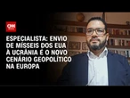 Envio de mísseis dos EUA à Ucrânia é o novo cenário geopolítico na Europa, diz professor | WW
