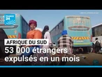 L'Afrique du Sud expulse 53 000 étrangers en un mois • FRANCE 24