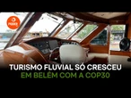 Turismo fluvial só cresceu em Belém com a COP30, diz empresário