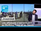 Les attaques jihadistes s’accentuent au Burkina Faso et débordent au Bénin • FRANCE 24