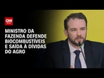 Durigan defende biocombustíveis e promete solução para dívidas do agronegócio | CNN AGRO NEWS