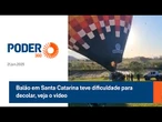 Balão em Santa Catarina teve dificuldade para decolar, veja o vídeo