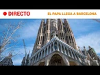 DIRECTO | LEÓN XIV llega a BARCELONA | IMÁGENES CON SONIDO NATURAL, SIN COMENTARIOS |RTVE Noticias