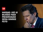 Haddad mira terminar COP30 com até US$ 10 bilhões para fundo de preservação | CNN PRIME TIME