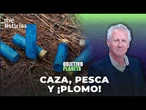OBJETIVO PLANETA | La ciencia URGE a sustituir EL PLOMO en la CAZA y la PESCA | RTVE Noticias
