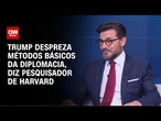 Trump despreza métodos básicos da diplomacia, diz pesquisador de Harvard | WW Especial