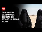 CNN mostra campo onde esposas do Estado Islâmico ficam | CNN PRIME TIME