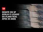 Debate em SP avalia o legado do Plano Real após 30 anos | CNN PRIME TIME