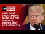 Trump não tem ouvido seu próprio staff sobre conflito Israel X Irã, diz especialista | CNN NOVO DIA