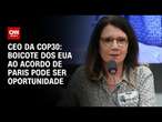 CEO da COP30: Boicote dos EUA ao Acordo de Paris pode ser oportunidade | AGORA CNN