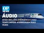 Áudio: Avião declara emergência e mau tempo impede aterrisagem 2 vezes | O POVO News