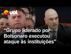 Moraes: Grupo liderado por Bolsonaro executou plano de ataque às instituições democráticas