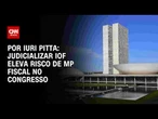 Análise: Judicializar IOF eleva risco de MP fiscal no Congresso | CNN 360º