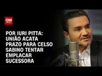 União acata prazo para Celso Sabino tentar emplacar sucessora | CNN 360º