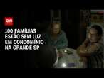 100 famílias estão sem luz em condomínio na Grande SP | CNN PRIME TIME