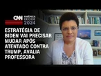 Estratégia de Biden vai precisar mudar após atentado contra Trump, avalia professora | AGORA CNN