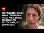 Brasil ainda tem muito a fazer para atingir crescimento sustentável, diz economista | WW