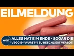 EILMELDUNG: EU beschließt Verbot für die Veggie-"Wurst"! Keine fleischigen Bezeichnungen erlaubt!