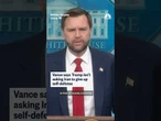 Vance says Trump isn't asking Iran to give up self-defense