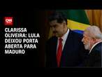 Clarissa Oliveira: Lula deixou porta aberta para Maduro | LIVE CNN