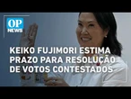 Keiko Fujimori estima prazo para resolução de votos contestados no Peru | O POVO NEWS