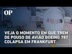 Veja o momento em que trem de pouso de avião Boeing 787 colapsa no aeroporto de Frankfurt