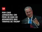 CNI apresenta ao governo proposta de adiar tarifaço | CNN PRIME TIME